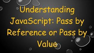 Understanding JavaScript: Pass by Reference or Pass by Value