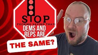 Are DEMOCRATS and REPUBLICANS the SAME?!