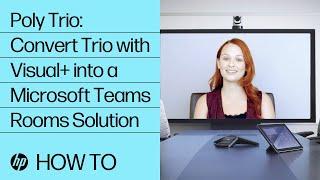 Poly Trio: Converting Trio with Visual+ into a Microsoft Teams Rooms Solution | HP Support