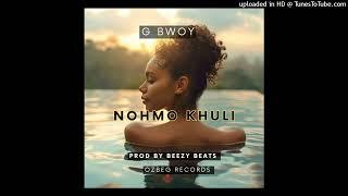 G BWOY(NOHMO KHULI) PROD BY BEEZY BEATS