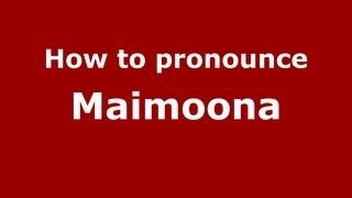 How to Pronounce Maimoona - PronounceNames.com