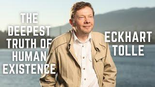 Eckhart Tolle - The Deepest Truth in Human Existence