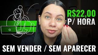 R$22,00 POR HORA SEM VENDER E SEM APARECER:O Melhor Momento P/ Começar GANHAR DINHEIRO NA INTERNET