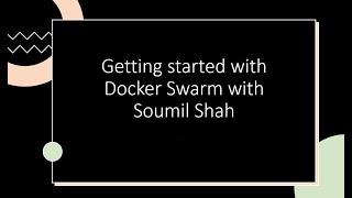 Getting started with Docker Swarm with Soumil Shah