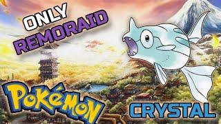 I Beat Pokemon CRYSTAL Using Only REMORAID