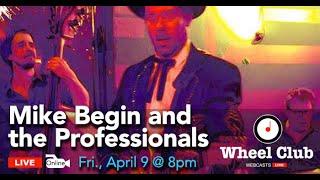 Mike Begin & the Professionals Webcast From the Wheel Club