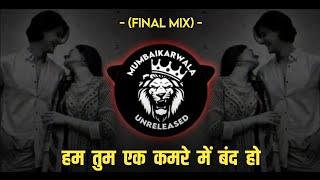 HUM TUM EK KAMRE ME BAND HO | (FINAL MIX) | DJ HRUSHI & DJ MANGESH || MUMBAIKARWALA UNRELEASED