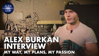 Alex Burkan`s interview. My way, my plans and my passion.