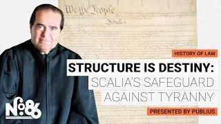 Structure is Destiny: Scalia’s Safeguard Against Tyranny