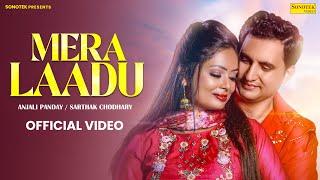 Mera Laadu (Official Video) Sarthak Chaudhary | Anjali Pandey | New Haryanvi Songs Haryanavi 2023