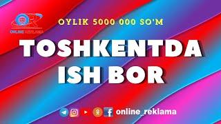 TOSHKENTDA ISH BOR. TASHKENT CITY BO'SH ISH O'RINLARI | ONLINE REKLAMA