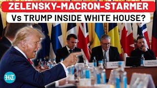 Zelensky To Have Another Showdown With Trump Inside White House, But With Macron, Starmer This Time?