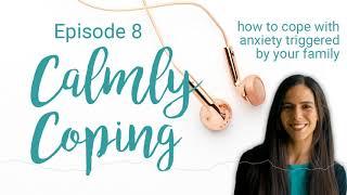 What To Do When Your Family/Loved One Triggers Your Anxiety