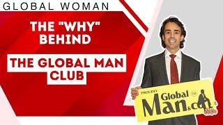 The "Why" behind the Global Man Club?