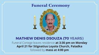 Funeral Ceremony Of MATHEW DENIS DSOUZA (70 years) St Ignatius Loyola Church, Paladka