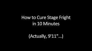 How to Cure Stage Fright in 10 Minutes!