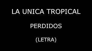 La Unica Tropical - Perdidos (Letra/Lyrics)
