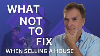 What Not To Fix When Selling Your House 2023