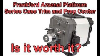 Frankford Arsenal Platinum Series Case Trim and Prep Center Is it worth it?