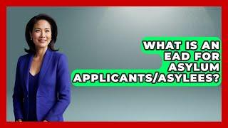 What Is An EAD For Asylum Applicants/asylees? - US Citizenship Immigration Guide