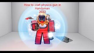 How to craft physics gun in Handyman 2023 | Roblox:Handyman