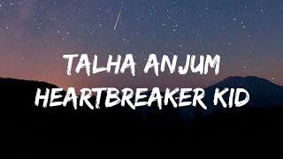 Talha Anjum - Heartbreak Kid (Lyrics)