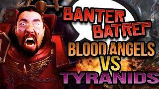 Blood Angels vs Tyranids Warhammer 40k Battle Report - Banter Batrep Ep 194