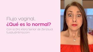 Flujo vaginal... ¿Qué es lo normal? Con la Dra. Klara Senior