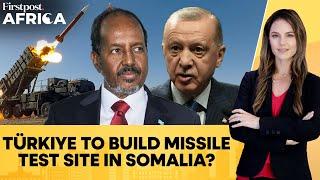 Turkey Plans to Build a Missile and Space Rocket Test Site in Somalia | Firstpost Africa