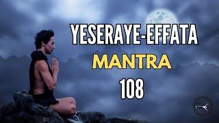 Mantra YESERAYE EFFATA 108 Veces deseos cumplidos