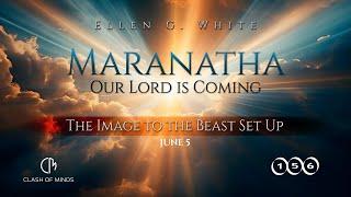 156. Maranatha Our Lord Is Coming: The Image to the Beast Set Up. June 5, by Ellen G White