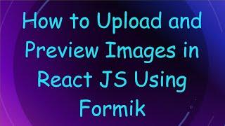 How to Upload and Preview Images in React JS Using Formik