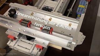 DIY CNC Community Machine Part V "Die Linearerhöhungen der Z-Achse Teil 1"