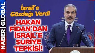 Hakan Fidan'dan İsrail'e Suriye Tepkisi! İsrail'e Gözdağı Verdi!