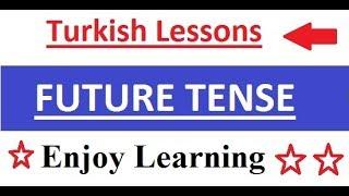 Turkish Lessons- Future Tense- Türkçe Dersleri- Gelecek Zaman