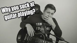 Why you "suck" at guitar playing...