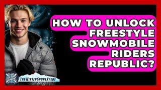 How To Unlock Freestyle Snowmobile Riders Republic? - The Winter Sport Xpert