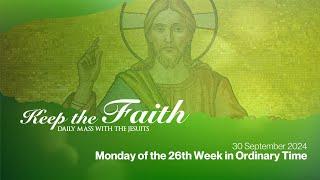 KEEP THE FAITH: Daily Mass with the Jesuits | 30 Sep 24, Mon | Twenty-Sixth Sunday in Ordinary Time