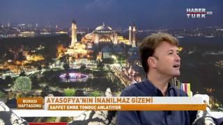 Ayasofya'nın inanılmaz gizemini Saffet Emre Tonguç anlatıyor