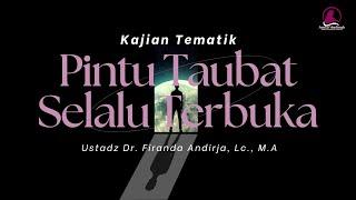 Pintu Taubat Selalu Terbuka - Ustadz Dr. Firanda Andirja, Lc., M.A