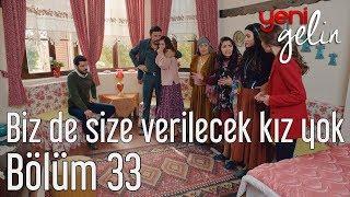 Yeni Gelin 33. Bölüm - Biz de Size Verilecek Kız Yok