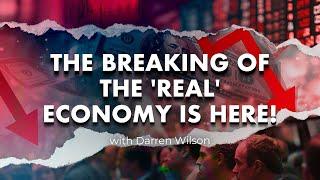 The breaking of the 'Real' economy is here!