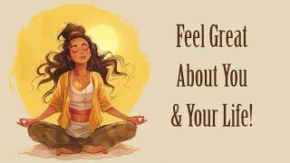 Feel Great About You and Your Life Guided Meditation