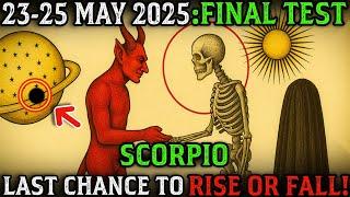 ️ SCORPIO: LAST CHANCE Between May 23–25 – Avoid These 3 DEADLY Mistakes or Stay Stuck!