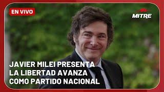 EN VIVO: JAVIER MILEI presenta LA LIBERTAD AVANZA como PARTIDO NACIONAL