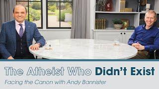 The Atheist Who Didn't Exist: Facing the Canon with Andy Bannister