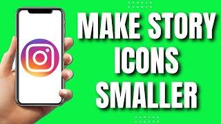 How To Make Instagram Story Icons Smaller (Easy & Quick 2023)