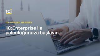 1Ci Webinar: 1C:Enterprise ile yolculuğunuza başlayın (10 Ekim, 2019)