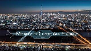 Microsoft Cloud App Security - A uniquely integrated Cloud Access Security Broker