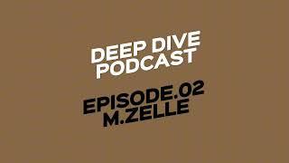 Deep Dive Podcast. MZelle. Episode.02